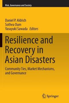 portada Resilience and Recovery in Asian Disasters: Community Ties, Market Mechanisms, and Governance (en Inglés)