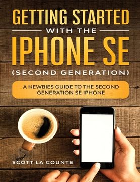 portada Getting Started With the iPhone SE (Second Generation): A Newbies Guide to the Second-Generation SE iPhone (en Inglés)