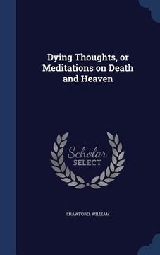 portada Dying Thoughts, or Meditations on Death and Heaven