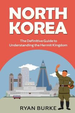 portada North Korea: The Definitive Guide to Understanding the Hermit Kingdom (in English)