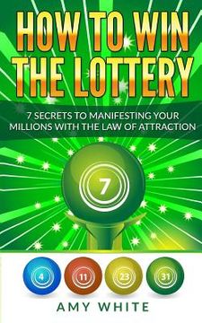 portada How to Win the Lottery: 7 Secrets to Manifesting Your Millions With the Law of Attraction (en Inglés)