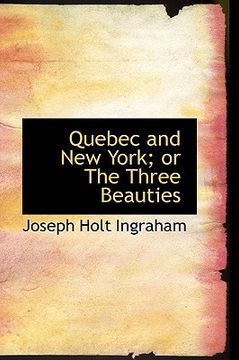 portada quebec and new york; or the three beauties (en Inglés)