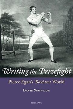 portada Writing the Prizefight: Pierce Egan’s "Boxiana</I> World