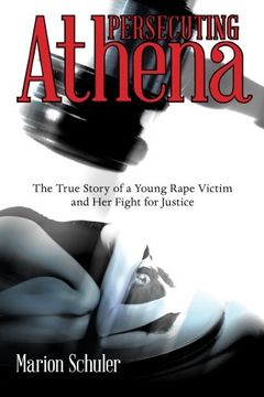 portada Persecuting Athena: The True Story of a Young Rape Victim and her Fight for Justice (en Inglés)