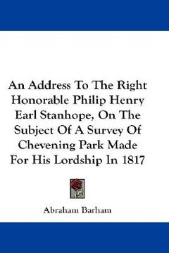 portada an address to the right honorable philip henry earl stanhope, on the subject of a survey of chevening park made for his lordship in 1817 (en Inglés)