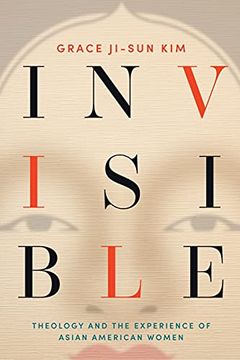 portada Invisible: Theology and the Experience of Asian American Women (in English)