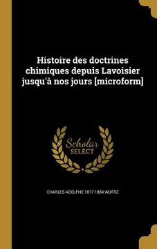 portada Histoire des doctrines chimiques depuis Lavoisier jusqu'à nos jours [microform] (en Francés)