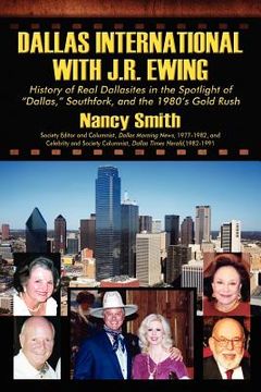 portada dallas international with j.r. ewing: history of real dallasites in the spotlight of "dallas," southfork and the 1980's gold rush (en Inglés)