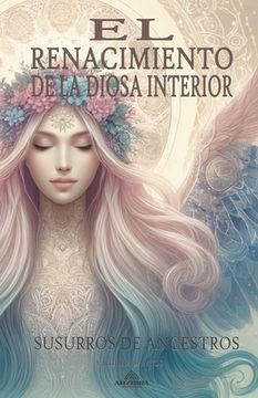 portada El Renacimiento De La Diosa Interior Susurros de Ancestros (in Spanish)