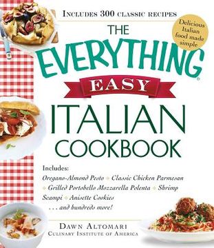 portada The Everything Easy Italian Cookbook: Includes Oregano-Almond Pesto, Classic Chicken Parmesan, Grilled Portobello Mozzarella Polenta, Shrimp Scampi, A (en Inglés)