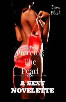 portada Piercing The Pearl - A Sexy Novelette (en Inglés)
