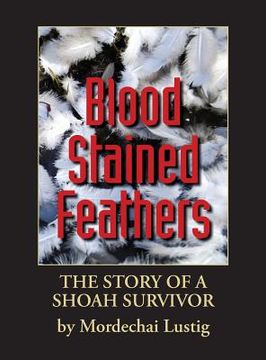 portada Blood Stained Feathers: My Life Story By Mordechai Lustig from Nowy S cz (en Inglés)