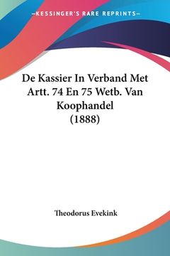 portada De Kassier In Verband Met Artt. 74 En 75 Wetb. Van Koophandel (1888)