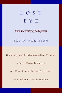 portada lost eye: coping with monocular vision after enucleation or eye loss from cancer, accident, or disease (in English)