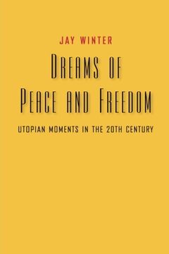 portada Dreams of Peace and Freedom: Utopian Moments in the Twentieth Century (in English)
