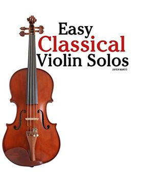portada Easy Classical Violin Solos: Featuring Music of Bach, Mozart, Beethoven, Vivaldi and Other Composers. (in English)