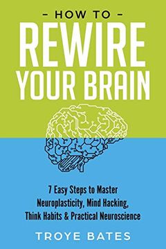 portada How to Rewire Your Brain: 7 Easy Steps to Master Neuroplasticity, Mind Hacking, Think Habits & Practical Neuroscience 
