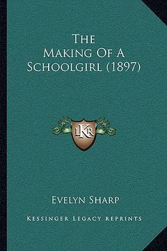 portada the making of a schoolgirl (1897) (en Inglés)