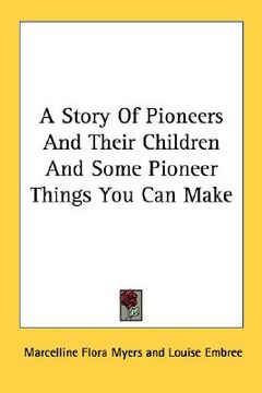 portada a story of pioneers and their children and some pioneer things you can make (en Inglés)