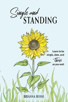 portada Single and Standing: Learn to be Single, Date, and Thrive as you Wait
