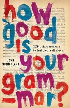 portada How Good is Your Grammar?: 101 Quiz Questions - the Ultimate Test to Bring You Up to Scratch