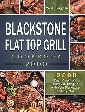 portada Blackstone Flat top Grill Cookbook 2000: 2000 Days Vibrant and Easy Grill Recipes With Your Blackstone Flat top Grill (en Inglés)