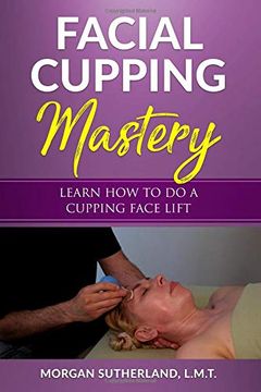 portada Facial Cupping Mastery: Learn how to do a Cupping Face Lift (en Inglés)