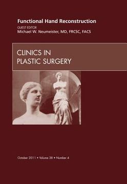 portada Functional Hand Reconstruction, an Issue of Clinics in Plastic Surgery: Volume 38-4 (en Inglés)