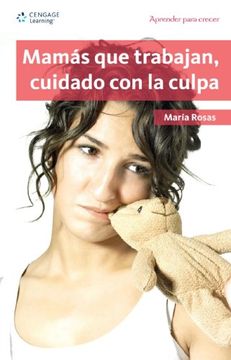portada Mamas que Trabajan, Cuidado con la Culpa: Aprender Para Crecer, Primera Edicion (Aprender Para Crecer (in Spanish)