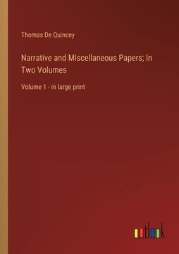 portada Narrative and Miscellaneous Papers; In Two Volumes: Volume 1 - in large print (en Inglés)
