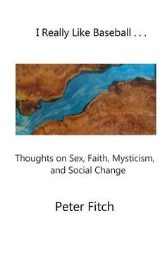 portada I Really Like Baseball . . .: Thoughts on Sex, Faith, Mysticism, and Social Change (en Inglés)
