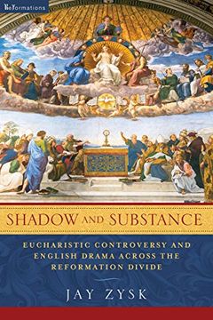 portada Shadow and Substance: Eucharistic Controversy and English Drama Across the Reformation Divide (Reformations: Medieval and Early Modern) (en Inglés)