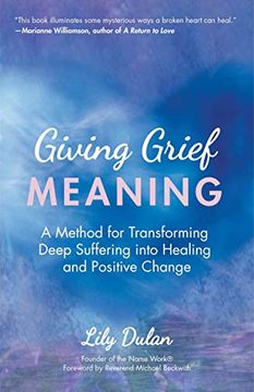 portada Giving Grief Meaning: A Method for Transforming Deep Suffering Into Healing and Positive Change (Grief and Loss, Spiritual Healing)