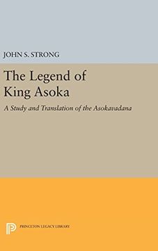 portada The Legend of King Asoka: A Study and Translation of the Asokavadana (Princeton Legacy Library) (en Inglés)
