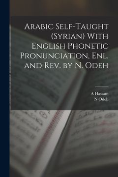 portada Arabic Self-taught (Syrian) With English Phonetic Pronunciation, enl. and rev. by N. Odeh (en Inglés)