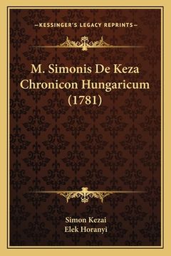 portada M. Simonis De Keza Chronicon Hungaricum (1781) (en Latin)