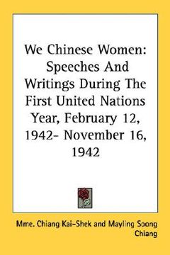 portada we chinese women: speeches and writings during the first united nations year, february 12, 1942- november 16, 1942 (en Inglés)