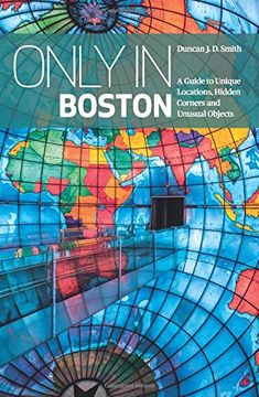 portada Only In Boston: A Guide to Unique Locations, Hidden Corners and Unusual Objects (Only in Guides) (en Inglés)