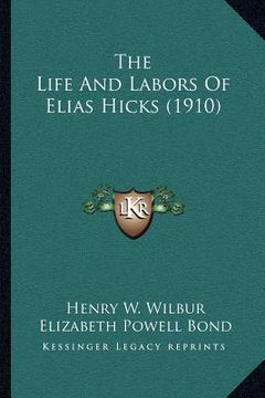 portada the life and labors of elias hicks (1910) (en Inglés)