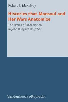 portada Histories That Mansoul and Her Wars Anatomize: The Drama of Redemption in John Bunyan's Holy War (en Inglés)