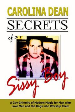 portada Secrets of a Sissy Boy: A Gay Grimoire of Modern Magic for Men Who Love Men and the Hags Who Worship Them (en Inglés)