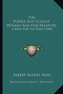 portada the purple and scarlet woman and her relatives: a book for the times (1900)