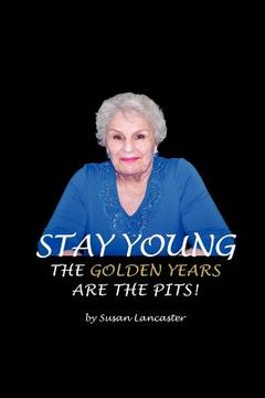 portada stay young the golden years are the pits (en Inglés)