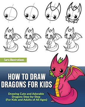 portada How to Draw Dragons for Kids: Drawing Cute and Adorable Dragons Step-By-Step (For Kids and Adults of all Ages) (en Inglés)