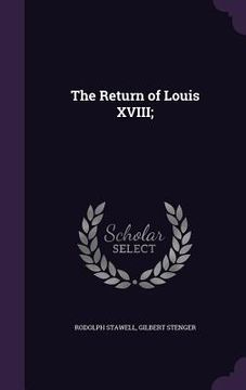 portada The Return of Louis XVIII; (en Inglés)