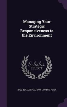 portada Managing Your Strategic Responsiveness to the Environment (in English)