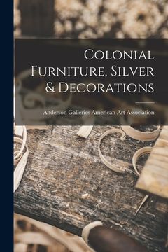 portada Colonial Furniture, Silver & Decorations (en Inglés)