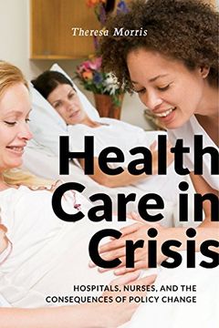 portada Health Care in Crisis: Hospitals, Nurses, and the Consequences of Policy Change (en Inglés)