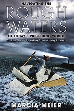 portada Navigating the Rough Waters of Today's Publishing World: Critical Advice for Writers From Industry Insiders (en Inglés)