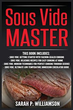 portada Sous Vide Master: Getting Started With Vacuum-Sealed Cooking, Delicious Recipes for Easy Cooking at Home, Modern Techniques for Perfect Cooking. Low-Temperature Immersion Circulator Guide 